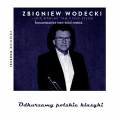 Zbigniew Wodecki - Lubię Wracać Tam Gdzie Byłem (housemaster neo-soul remix)