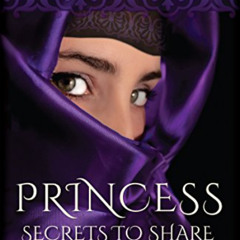 download KINDLE 📋 Princess: Secrets to Share by  Jean Sasson [EBOOK EPUB KINDLE PDF]