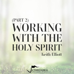 Keith Elliott - Working with The Holy Spirit (Part 2)