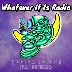 "Whatever It Is Radio" Episode 22 (420 Reggae/Dub Edition)