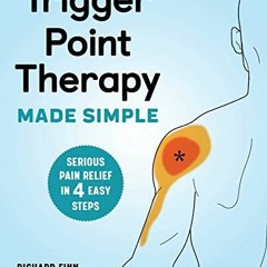 [GET] [EBOOK EPUB KINDLE PDF] Trigger Point Therapy Made Simple: Serious Pain Relief in 4 Easy Steps
