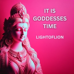 It Is Goddesses Time