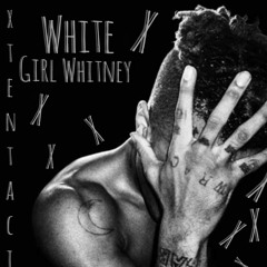 White Girl Whitney - XXXTENTACION