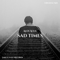 ALEX ACEA - Sad Times (Original Mix)