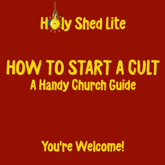 Holy Shed Lite | How to Start a Cult - A Handy Church Guide