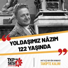 TKP'nin Sesi: Yoldaşımız Nâzım 122 Yaşında