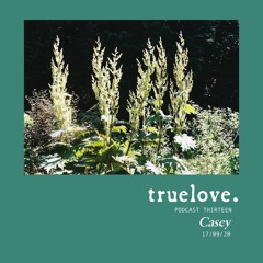 truelove. Podcast Thirteen by Casey
