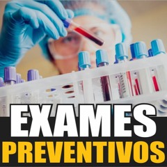 EXAMES MÉDICOS – Tire suas dúvidas sobre exames preventivos e de diagnóstico precoce