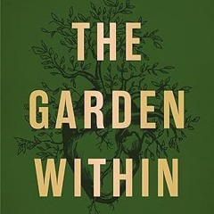 ❤PDF✔ The Garden Within: Where the War with Your Emotions Ends and Your Most Powerful Life Begins
