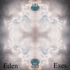 Eden und Exes - angel enters [live]