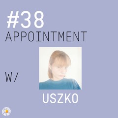 #38 APPOINTMENT W/ USZKO