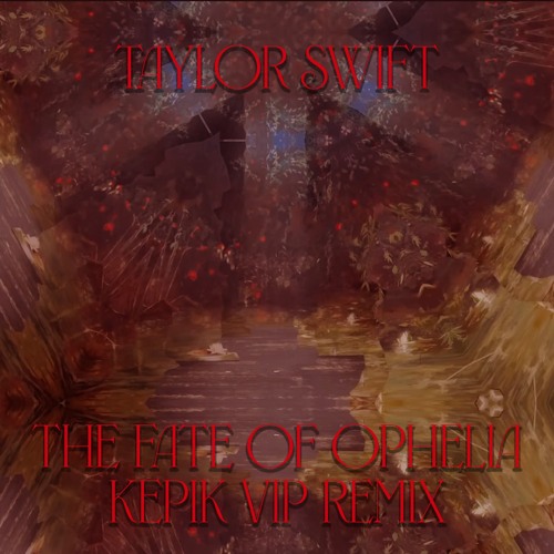 Taylor Swift - The Fate of Ophelia (KEPIK VIP Remix)
