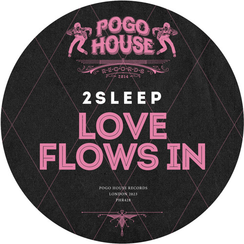 2SLEEP - Love Flows In [PHR428] Pogo House Rec / 8th December 2023