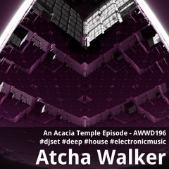 An Acacia Temple Episode - AWWD196 - djset - deep - house - electronic music