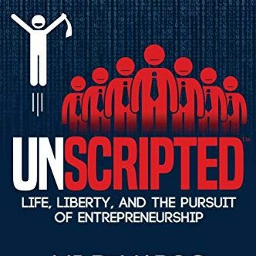 DOWNLOAD PDF 🗸 UNSCRIPTED: Life, Liberty, and the Pursuit of Entrepreneurship by  MJ