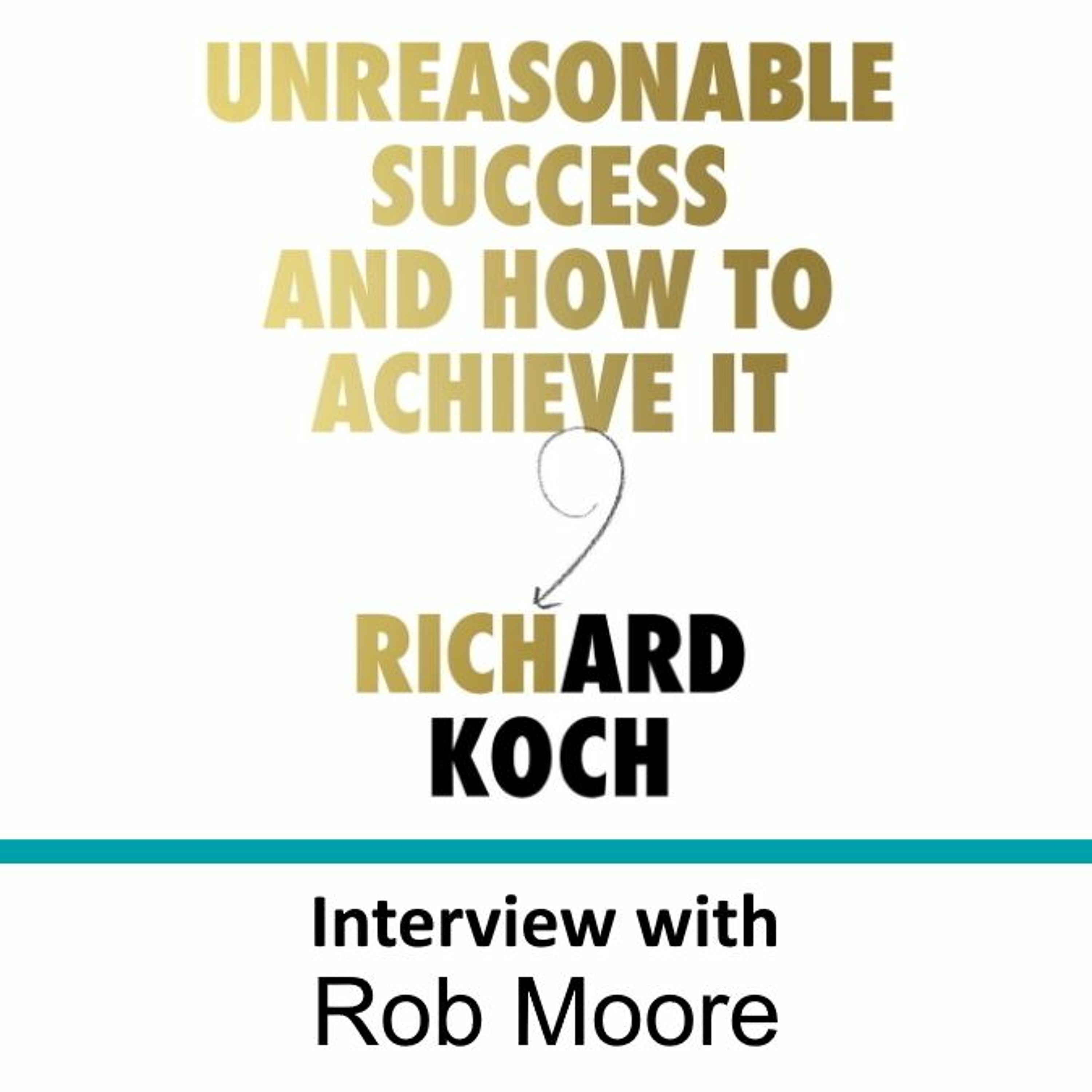 EP 007: Rob Moore talks with Richard Koch