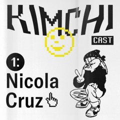 Kimchicast 01 - Nicola Cruz