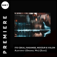 PREMIERE : Ito Cekaj, Rasange, Noceur & Valon - Alektopat (Original Mix) [Suah]