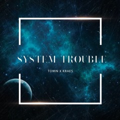 SYSTEM TROUBLE (feat. KRAES)