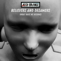 Believers And Dreamers (What Have We Become) (Single Version)