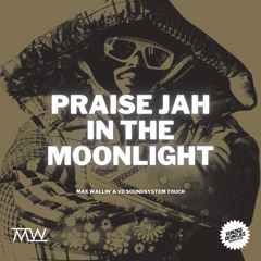 Praise Jah In The Moonlight [Max Wallin' & VD Soundsystem Touch]