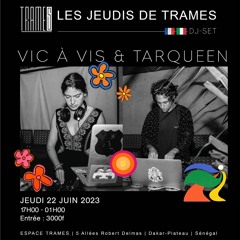 VIC A VIS x TARQUEEN TRAMES - 22.06.2023