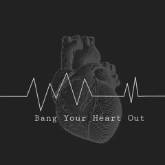 Bang Your Heart Out Radio Episode 004