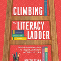 GET KINDLE 📕 Climbing the Literacy Ladder: Small-Group Instruction to Support All Re