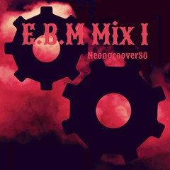 Neongroover86 - E.B.M Mix 1