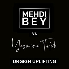 Mehdi Bey vs Yasmine Taleb - Urgigh Uplifting [Tribute To Lounis Ait Menguellet]