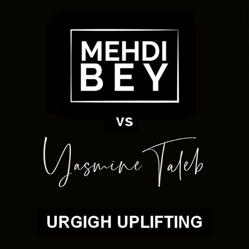 Mehdi Bey vs Yasmine Taleb - Urgigh Uplifting [Tribute To Lounis Ait Menguellet]