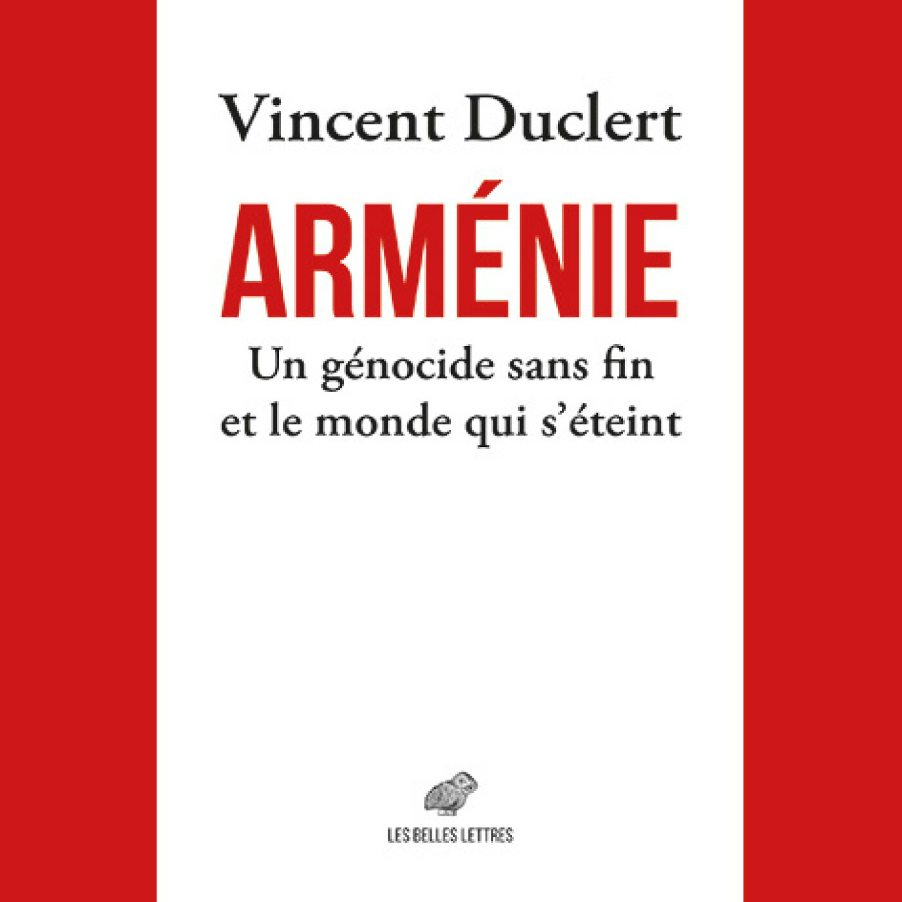 Vincent Duclert - Arménie. Un génocide sans fin et le monde qui s'éteint