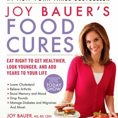 PDF/READ Joy Bauer's Food Cures: Eat Right to Get Healthier, Look Younger, and A