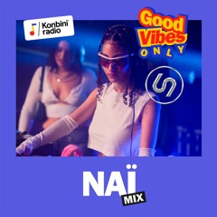 Good Vibes Only Mix : Naï (Konbini Radio x 69 Degrés)