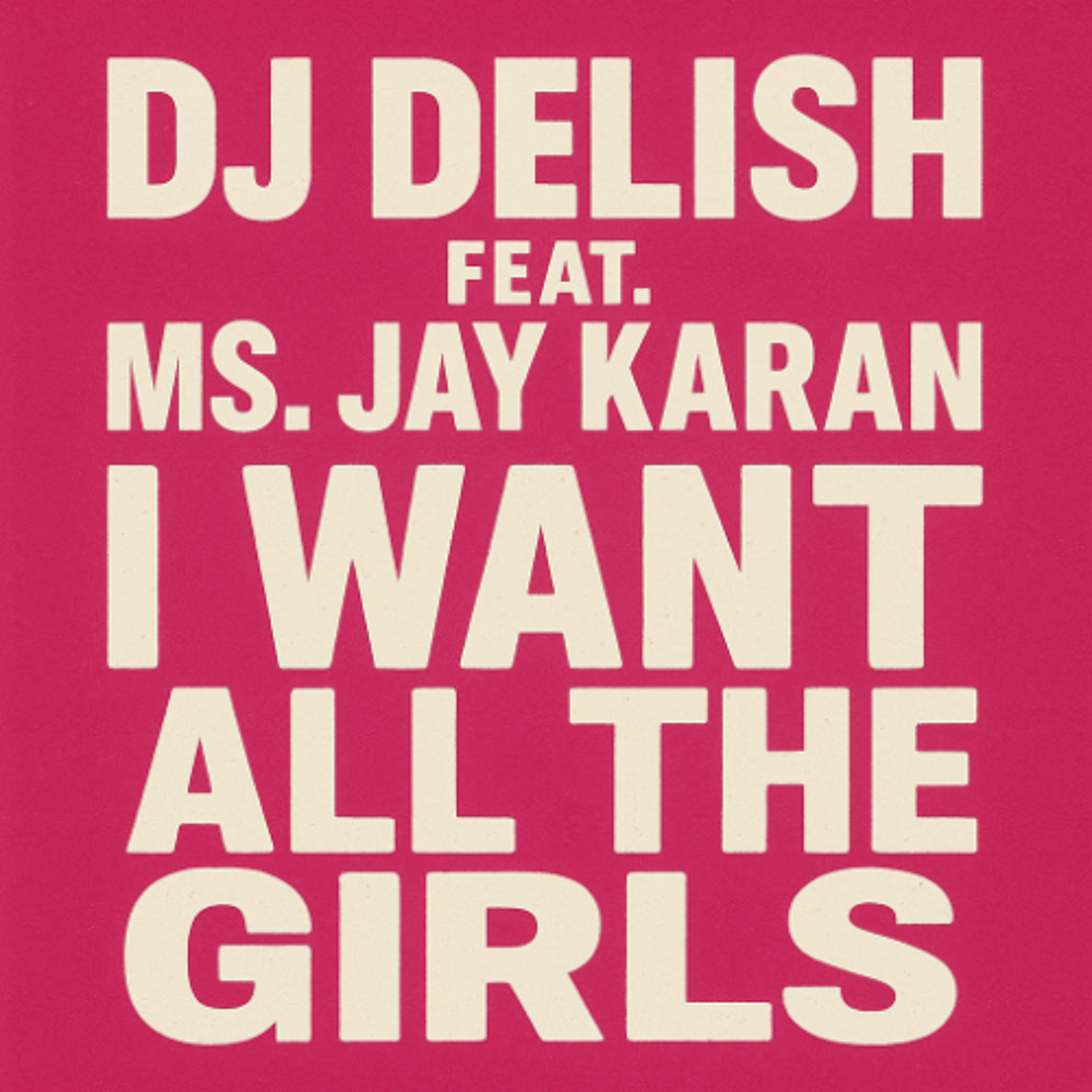 I Want All The Girls - DJ Delish feat. Ms Jay Karan (2012) episode artwork