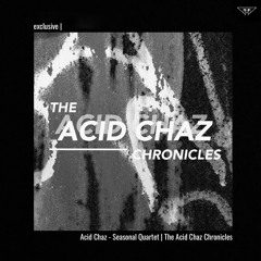 exclusive | Acid Chaz - Seasonal Quartet | The Acid Chaz Chronicles
