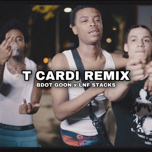 Lnf Stacks x B Dot Goon - T Cardi Remix