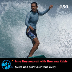 Ep 50 Swim and surf your fear away _ Inne Kusumawati with Rumana Kabir