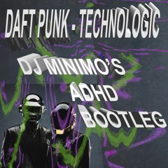 Daft Punk - Technologic (DJ Minimo's ADHD Bootleg)