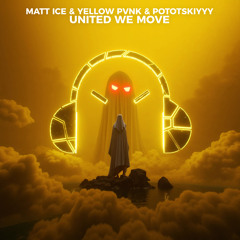 Matt Ice , Yellow Pvnk , Pototskiyyy-United We Move Extended_Mix