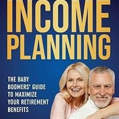 *Literary work@ Social Security Income Planning: Baby Boomer’s 2024 Guide to Maximize Your Ret