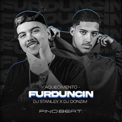 AQUECIMENTO FURDUNCIN ( DJ STANLEY & DJ DONZIM )
