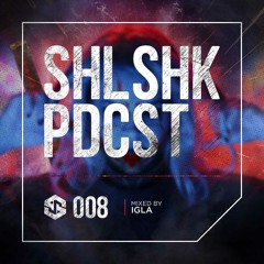 SHLSHK PDCST 008 by Igla