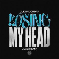 Julian Jordan - Losing My Head (VLAZ remix) *SUPPORTED BY JULIAN JORDAN*