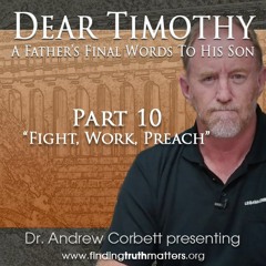 Dear Timothy, Part 10 - Fight, Work, Preach