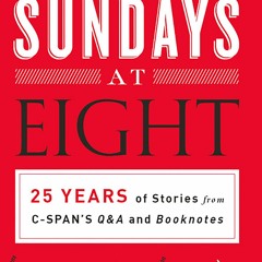 [Read]✔EBOOK⚡ Sundays at Eight: 25 Years of Stories from C-SPAN'S Q&A and Booknotes