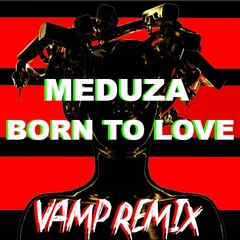 Meduza - Born To Love (VAMP Remix) [Free Download]