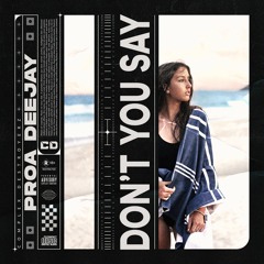 Proa Deejay - Don't You Say [OUT NOW]