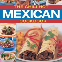 ⚡[PDF]✔ The Chili-Hot Mexican Cookbook: Sizzling Dishes from Mexico, with 100 Classic
