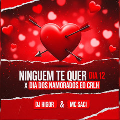 # - NINGUEM TE QUER DIA 12 X DIA DOS NAMORADOS EO CRLH ( ( DJ HIGOR ) )